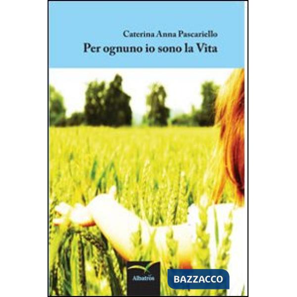 Per ognuno io sono la vita