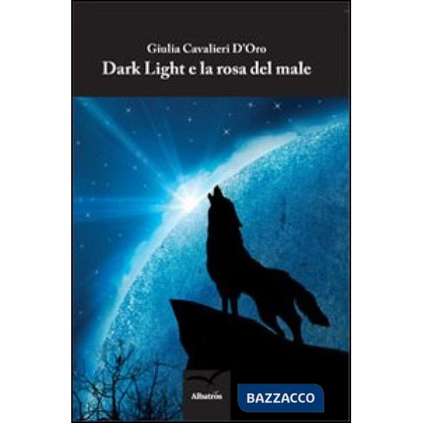 Dark light e la rosa del male