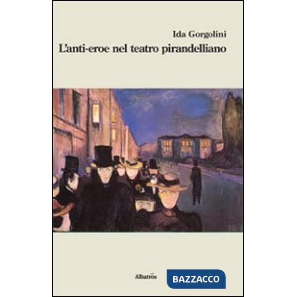 Anti-eroe nel teatro pirandelliano (L')