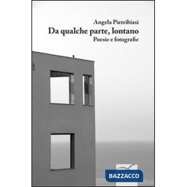 Da qualche parte, lontano. Poesie e fotografie