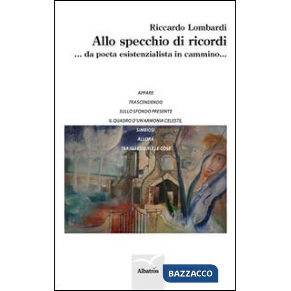 Allo specchio di ricordi... da poeta esistenzialista in cammino...