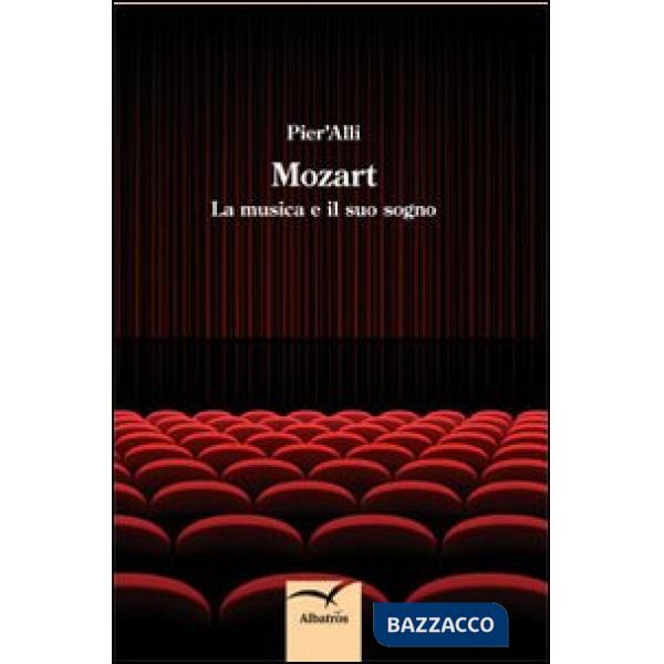 Mozart. La musica e il suo sogno