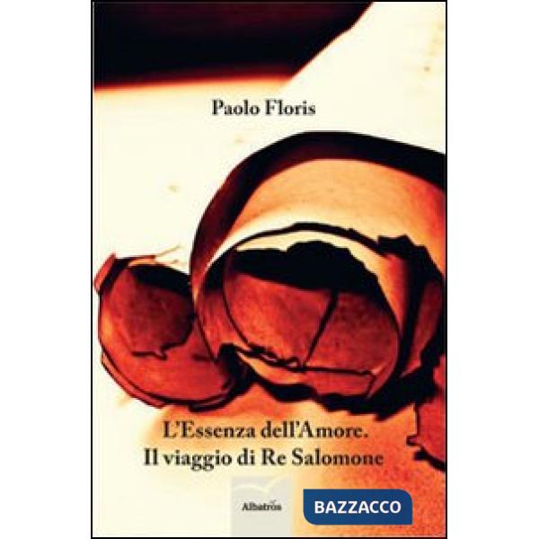 Essenza dell'amore. Il viaggio di Re Salomone (L')