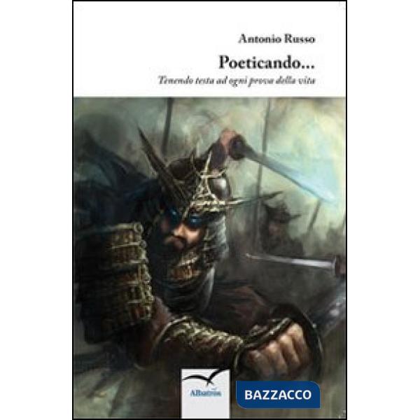 Poeticando... Tenendo testa ad ogni prova della vita