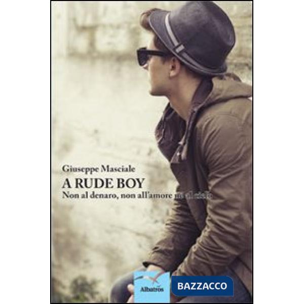 A rude boy. Non al denaro, non all'amore né al cielo