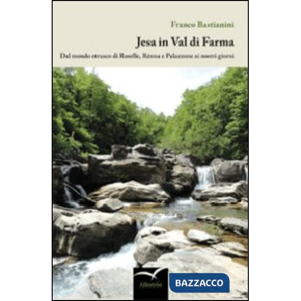 Jesa in Val di Farma. Dal mondo etrusco di Roselle, Rénna e Palazzone ai nostri giorni