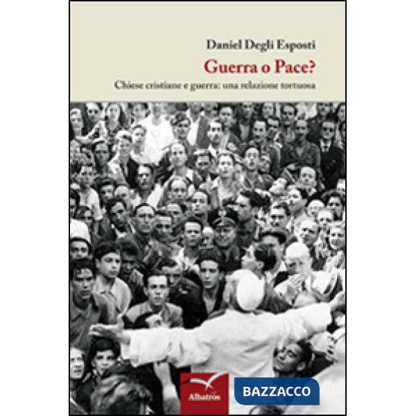Guerra o pace? Chiese cristiane e guerra: una relazione tortuosa