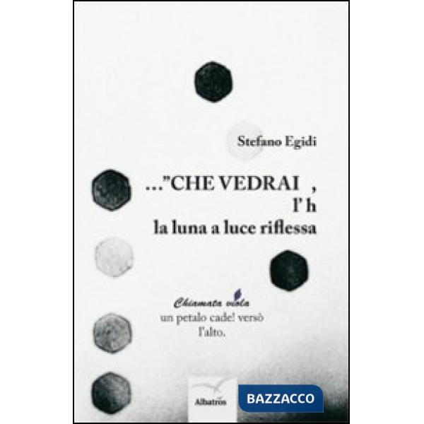 ... «Che vedrai, l'h la luna riflessa»