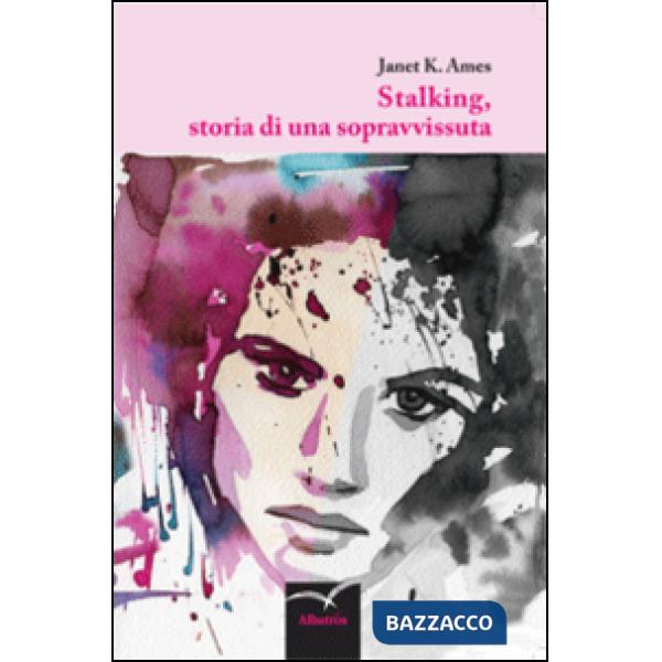 Stalking, storia di una sopravvissuta