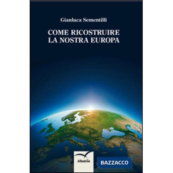 Come ricostruire la nostra Europa