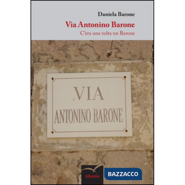 Via Antonino Barone. C'era una volta un Barone