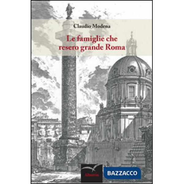 Famiglie che resero grande Roma (Le)