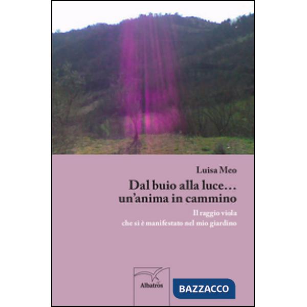 Dal buio alla luce... un'anima in cammino. Il raggio viola che si è manifestato nel mio giardino