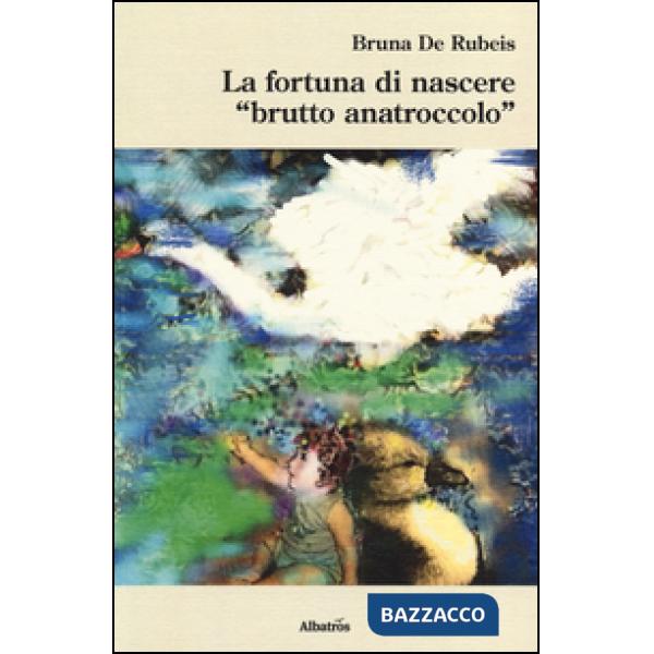 Fortuna di nascere «brutto anatroccolo» (La)