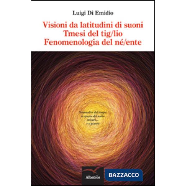 Visioni da latitudini di suoni. Tmesi del tig/lio. Fenomenologia del né/ente