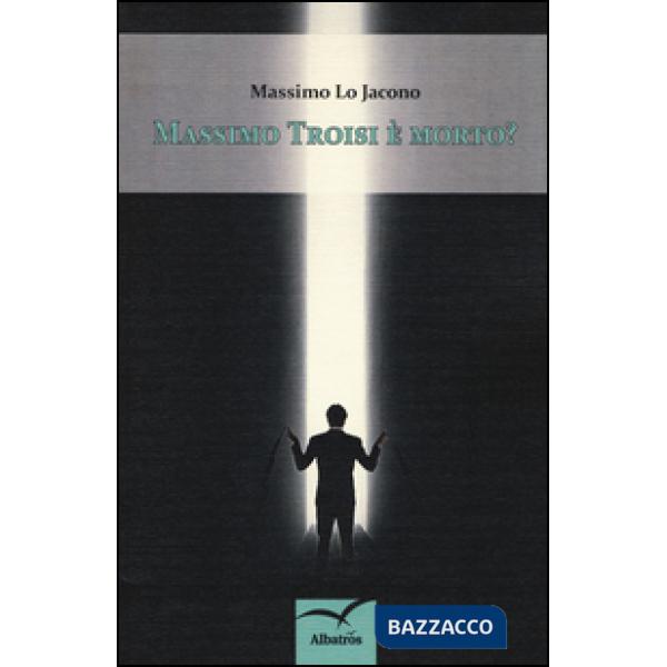 Massimo Troisi è morto?