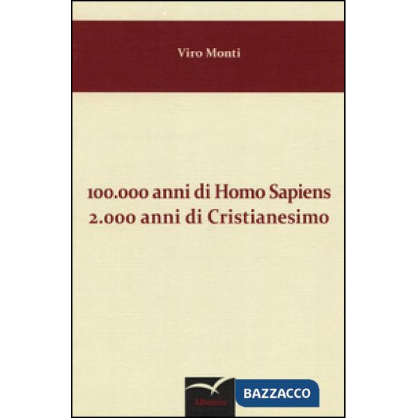 100.000 anni di homo sapiens 2.000 anni di cristianesimo