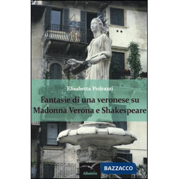 Fantasie di una veronese su Madonna Verona e Shakespeare