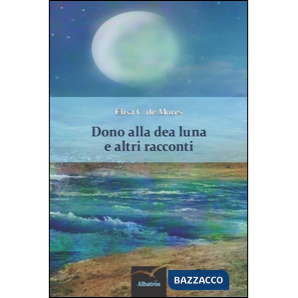 Dono alla dea Luna e altri racconti