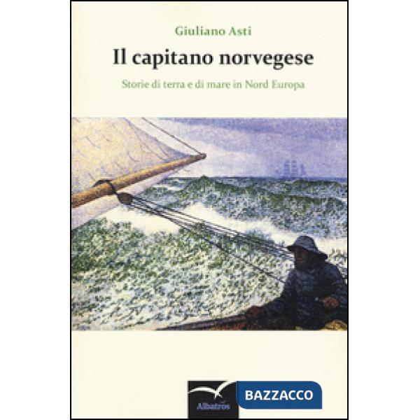Capitano norvegese. Storie di terra e di mare in nord Europa (Il)