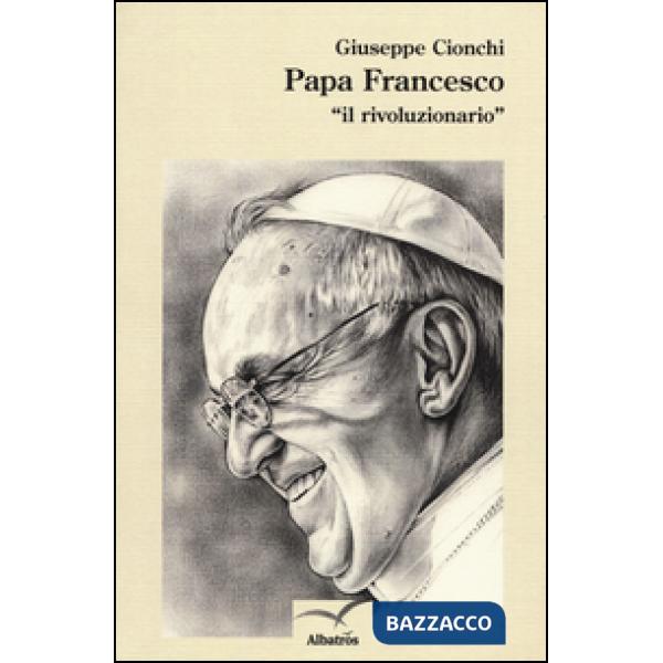 Papa Francesco «il rivoluzionario»