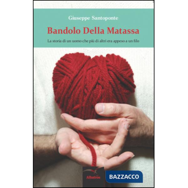 Bandolo Della Matassa. La storia di un uomo che più di altri era appeso a un filo