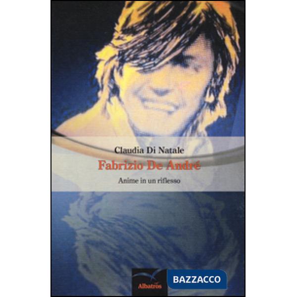 Fabrizio De André. Anime in un riflesso