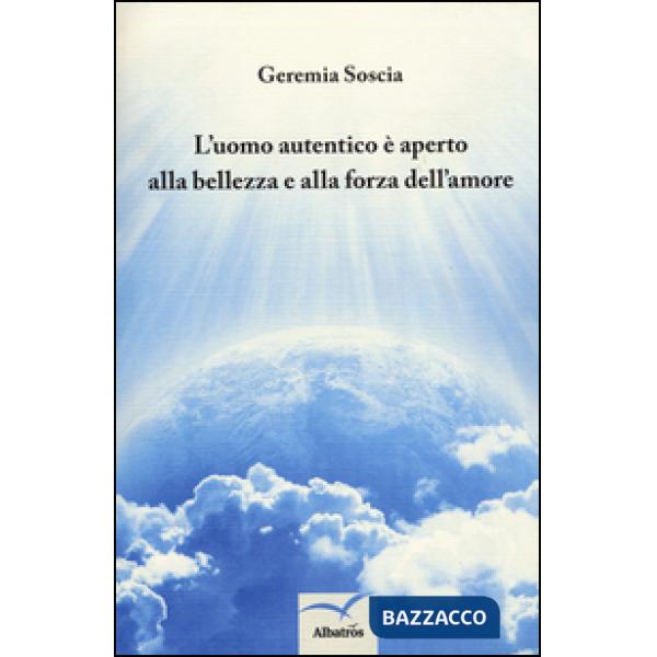 Uomo autentico è aperto alla bellezza e alla forza dell'amore (L')