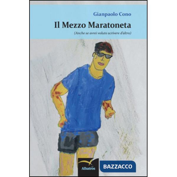 Mezzo maratoneta (anche se avrei voluto scrivere d'altro) (Il)