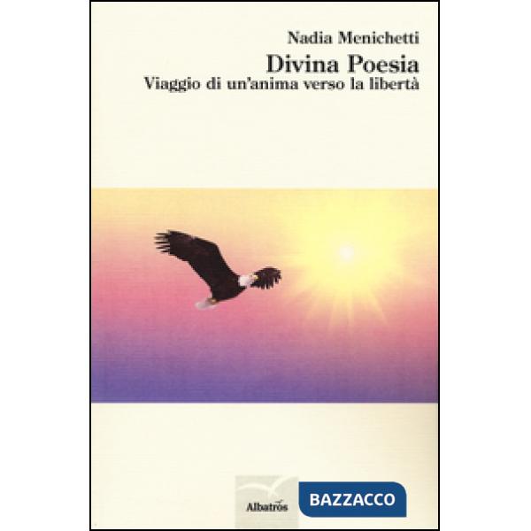 Divina poesia. Viaggio di un'anima verso la libertà