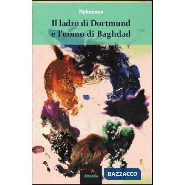 Ladro di Dortmund e l'uomo di Baghdad (Il)