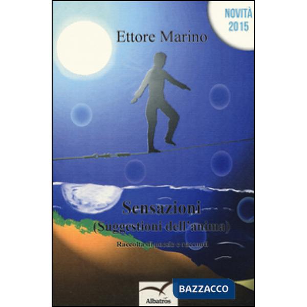 Sensazioni (suggestioni dell'anima). Raccolta di poesie e racconti