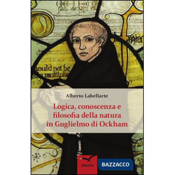 Logica, conoscenza e filosofia della natura in Guglielmo di Ockham