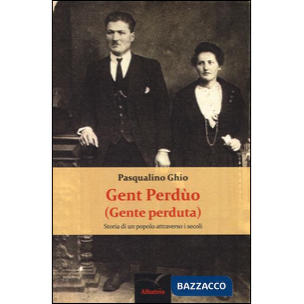 Gent perdùo (gente perduta). Storia di un popolo attraverso i secoli. Ediz. illustrata