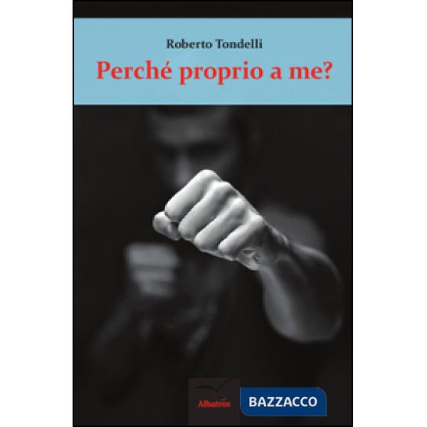 Perché proprio a me?