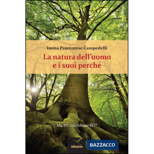 Natura dell'uomo e i suoi perché. Ma tu che albero sei? (La)