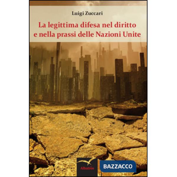 Legittima difesa nel diritto e nella prassi delle Nazioni Unite (La)