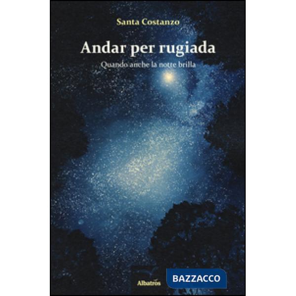 Andar per rugiada. Quando anche la notte brilla