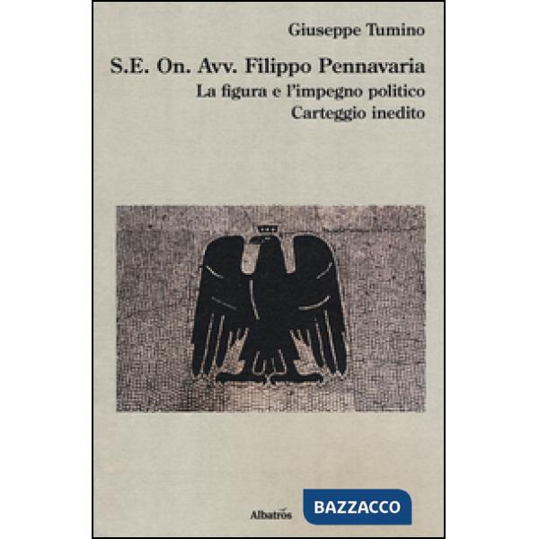 S.E. On. Avv. Filippo Pennavaria. La figura e l'impegno politico. Carteggio inedito