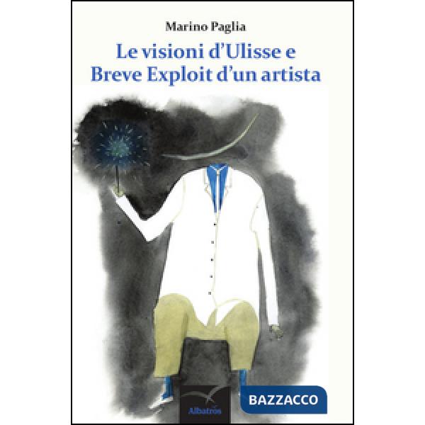 Visioni d'Ulisse e breve exploit d'un artista (Le)
