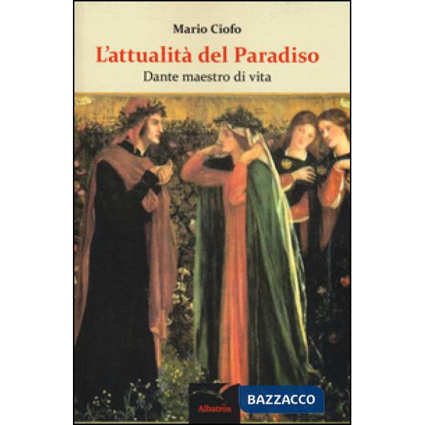 Attualità del Paradiso. Dante maestro di vita (L')