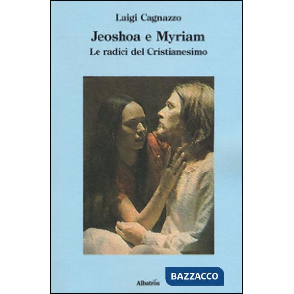 Jeoshoa e Myriam. Le radici del cristianesimo