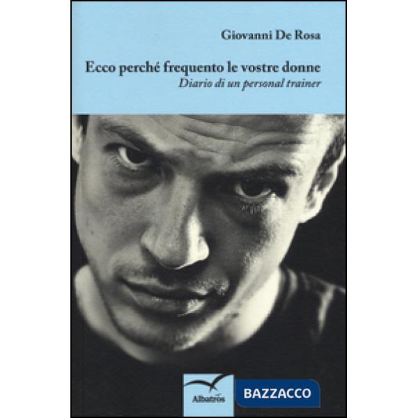 Ecco perché frequento le vostre donne. Diario di un personal trainer