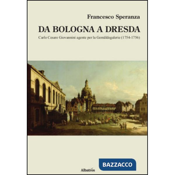 Da Bologna a Dresda. Carlo Cesare Giovannini agente per la Gemäldegalerie (1754-1756)