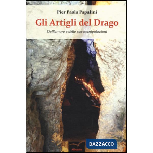 Artigli del drago. Dell'amore e delle sue manipolazioni (Gli)