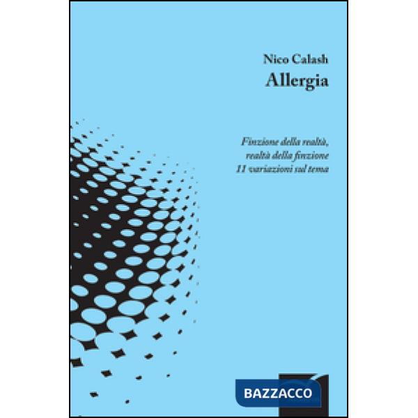 Allergia. Finzione della realtà, realtà della finzione 11 variazioni sul tema