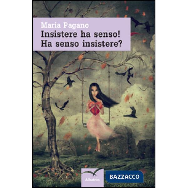 Insistere ha senso! Ha senso insistere?