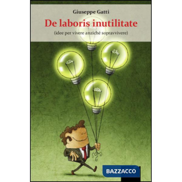 De laboris inutilitate (idee per vivere anziché sopravvivere)