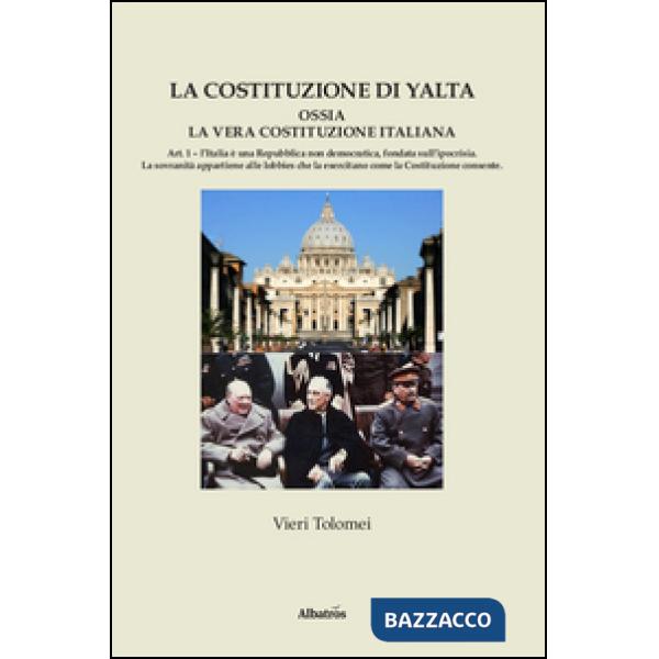 Costituzione di Yalta ossia la vera Costituzione italiana (La)