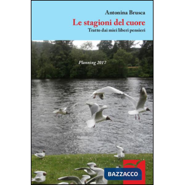 Stagioni del cuore. Tratto dai miei liberi pensieri (Le)